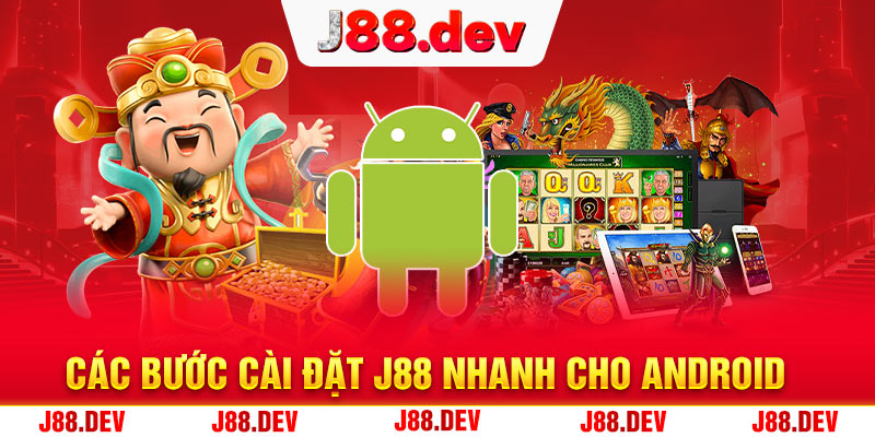 Các bước cài đặt J88 nhanh cho Android Các bước cài đặt J88 nhanh cho Android