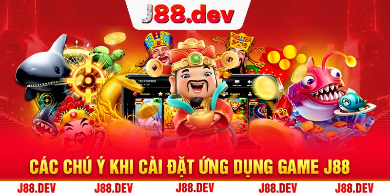 Các chú ý khi cài đặt ứng dụng game J88 Các chú ý khi cài đặt ứng dụng game J88