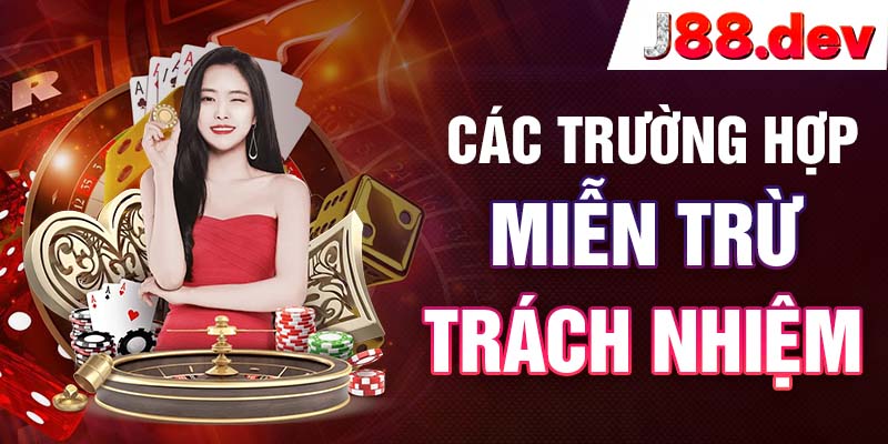 Các trường hợp miễn trừ trách nhiệm Các trường hợp miễn trừ trách nhiệm