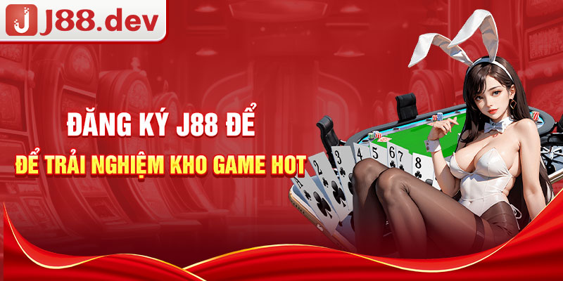 Đăng ký J88 để trải nghiệm kho game hot Đăng ký J88 để trải nghiệm kho game hot