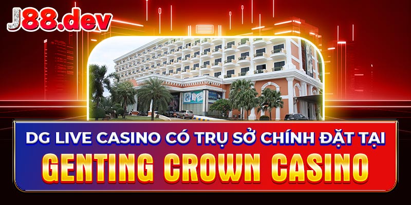 DG Live Casino có trụ sở chính đặt tại Genting Crown Casino DG Live Casino có trụ sở chính đặt tại Genting Crown Casino