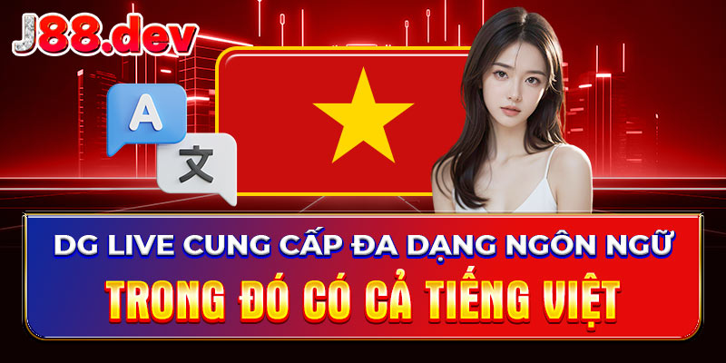 DG live cung cấp đa dạng ngôn ngữ, trong đó có cả tiếng Việt DG live cung cấp đa dạng ngôn ngữ, trong đó có cả tiếng Việt