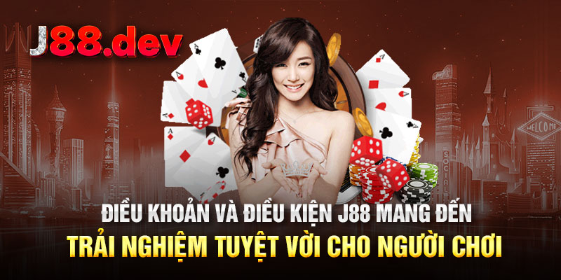 Điều khoản và điều kiện J88 mang đến trải nghiệm tuyệt vời
