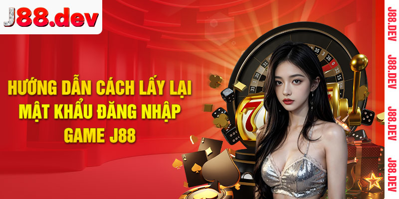 Hướng dẫn cách lấy lại mật khẩu đăng nhập J88 Hướng dẫn cách lấy lại mật khẩu đăng nhập J88
