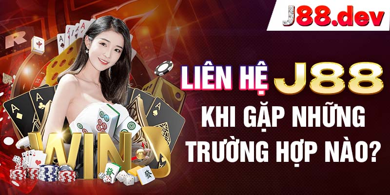 Liên hệ J88 khi gặp những trường hợp nào? Liên hệ J88 khi gặp những trường hợp nào?