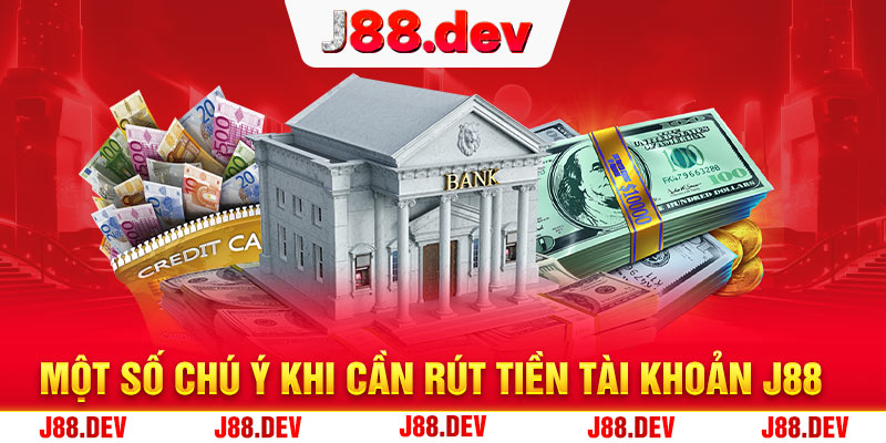 Một số chú ý khi cần rút tiền tài khoản J88 Một số chú ý khi cần rút tiền tài khoản J88
