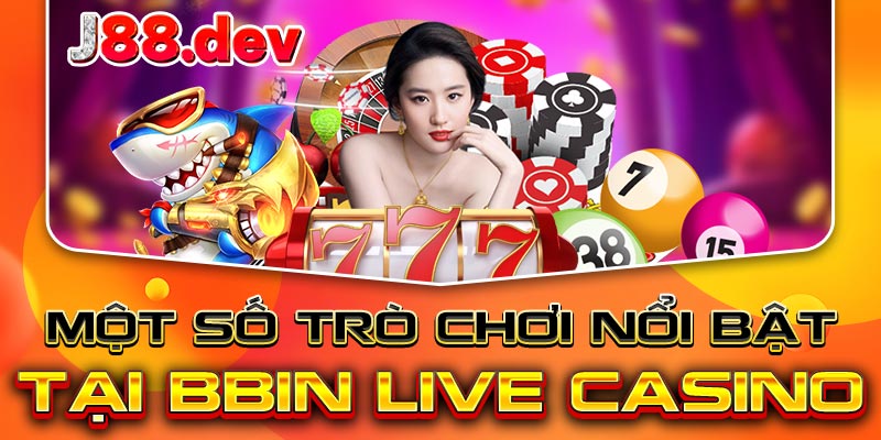 Một số trò chơi nổi bật tại BBIN Live Casino Một số trò chơi nổi bật tại BBIN Live Casino