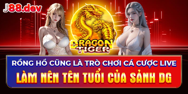 Rồng hổ cũng là trò chơi cá cược live làm nên tên tuổi của sảnh DG Rồng hổ cũng là trò chơi cá cược live làm nên tên tuổi của sảnh DG