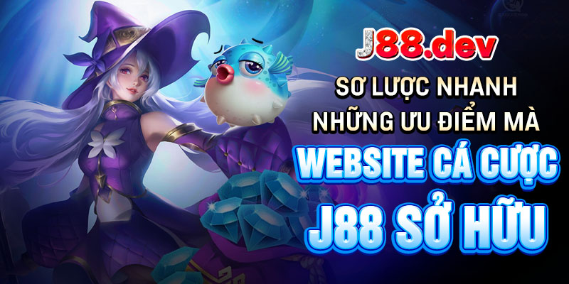 Sơ lược nhanh những ưu điểm mà website cá cược J88 sở hữu Sơ lược nhanh những ưu điểm mà website cá cược J88 sở hữu