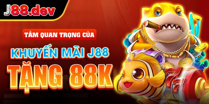 Tầm quan trọng của khuyến mãi J88 tặng 88k Tầm quan trọng của khuyến mãi J88 tặng 88k