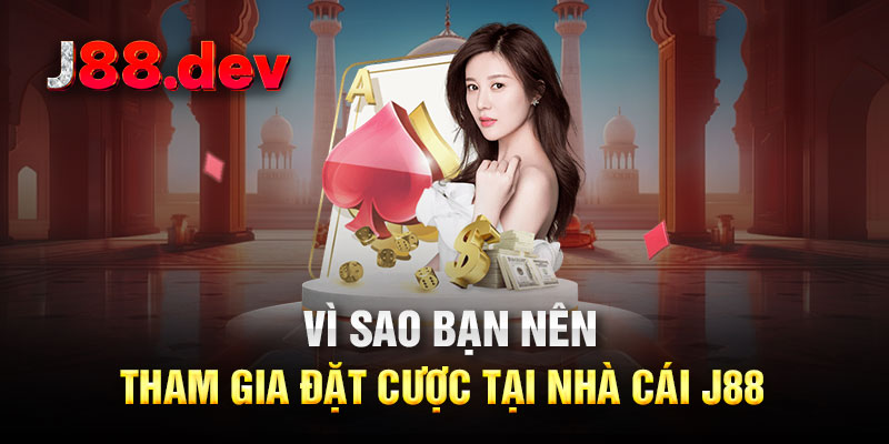 Vì sao bạn nên tham gia đặt cược tại nhà cái J88 Vì sao bạn nên tham gia đặt cược tại nhà cái J88