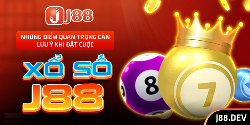 Những điểm quan trọng cần lưu ý khi đặt cược xổ số J88