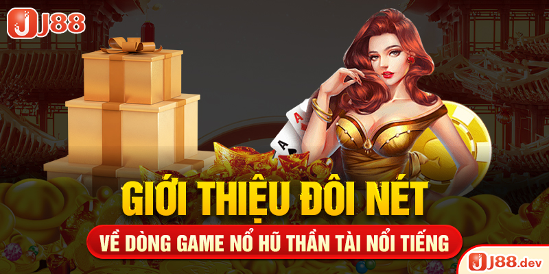 Giới thiệu đôi nét về dòng game nổ hũ thần tài nổi tiếng
