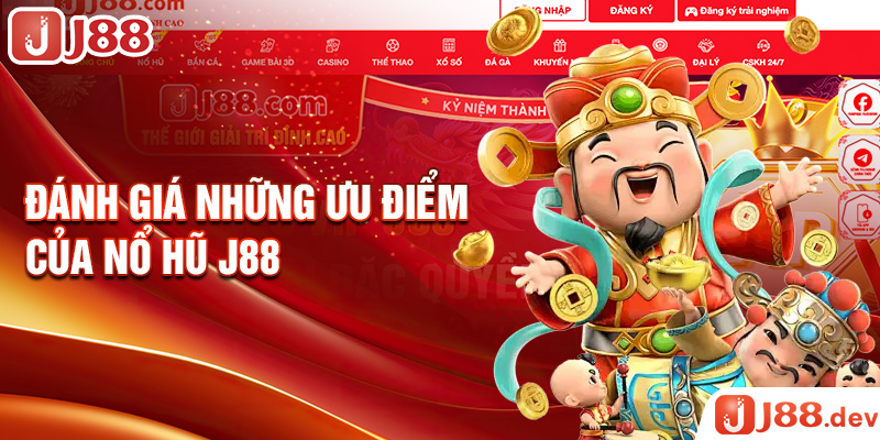 Đánh giá những ưu điểm của nổ hũ J88