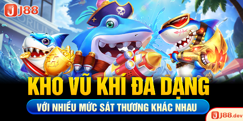 Kho vũ khí đa dạng với nhiều mức sát thương khác nhau