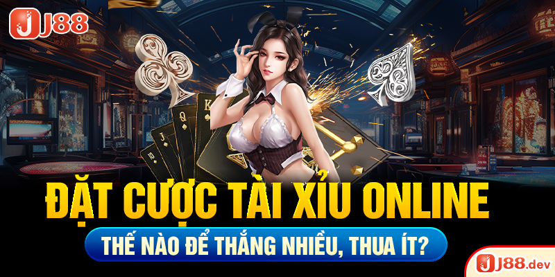 Đặt cược tài xỉu online thế nào để thắng nhiều, thua ít?