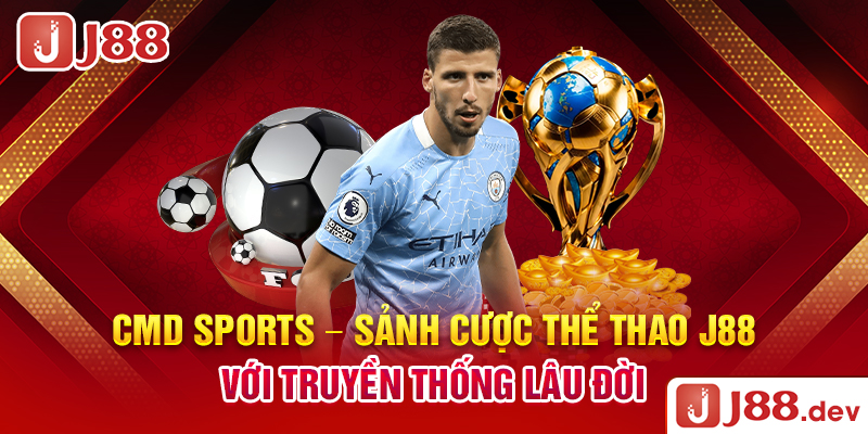 CMD Sports – Sảnh cược thể thao J88 với truyền thống lâu đời