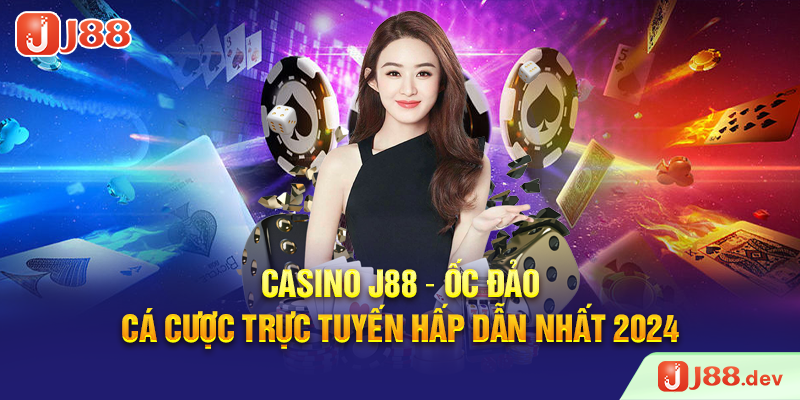 Casino J88 – Ốc Đảo Cá Cược Trực Tuyến Hấp Dẫn Nhất 2024