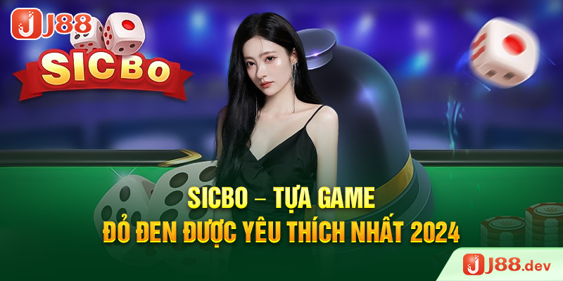 Sicbo – Tựa game đỏ đen được yêu thích nhất 2024