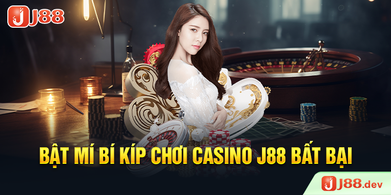Bật mí bí kíp chơi Casino J88 bất bại
