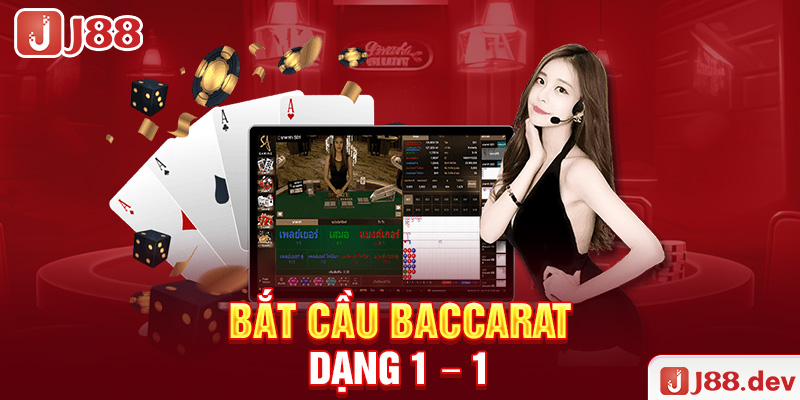 Bắt cầu Baccarat dạng 1 – 1