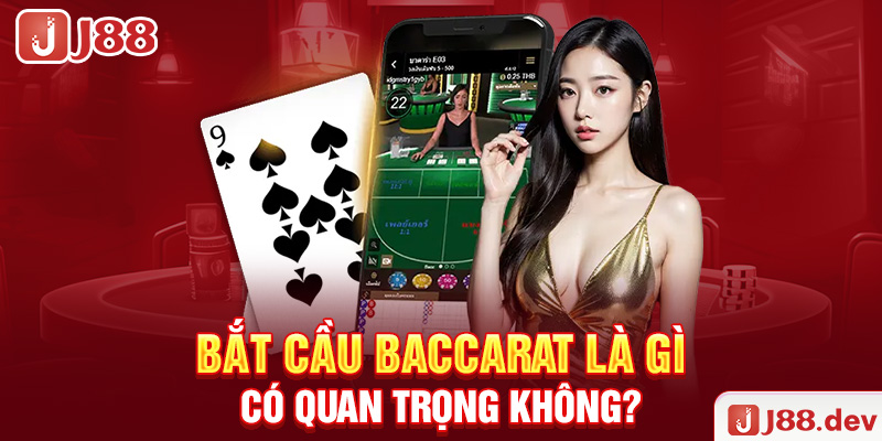 Bắt cầu Baccarat là gì, có quan trọng không?