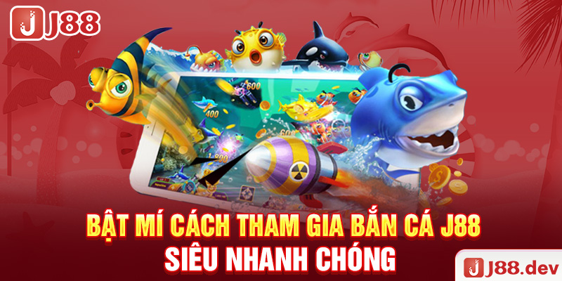 Bật mí cách tham gia bắn cá J88 siêu nhanh chóng