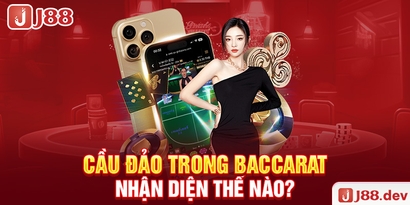 Cầu đảo trong Baccarat nhận diện thế nào?