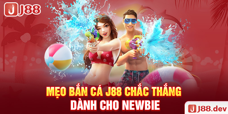 Mẹo bắn cá J88 chắc thắng dành cho newbie