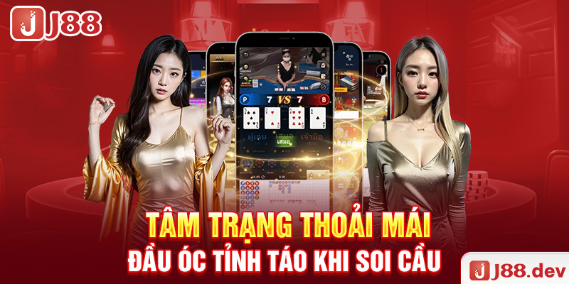 Tâm trạng thoải mái, đầu óc tỉnh táo khi soi cầu