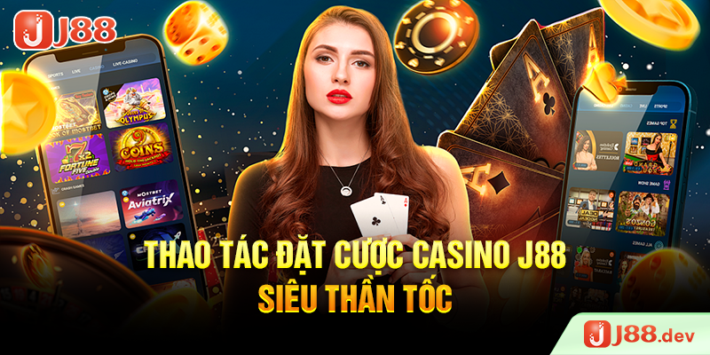 Thao tác đặt cược Casino J88 siêu thần tốc