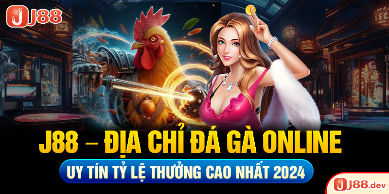 J88 – Địa Chỉ Đá Gà Online Uy Tín Tỷ Lệ Thưởng Cao Nhất 2024