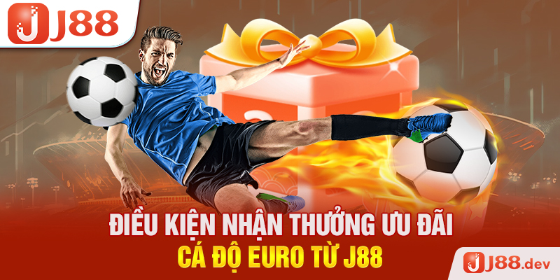 Điều kiện nhận thưởng ưu đãi cá độ EURO từ J88