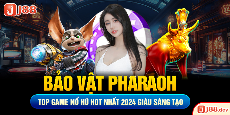 Bảo vật Pharaoh – Top game nổ hũ hot nhất 2024 giàu sáng tạo