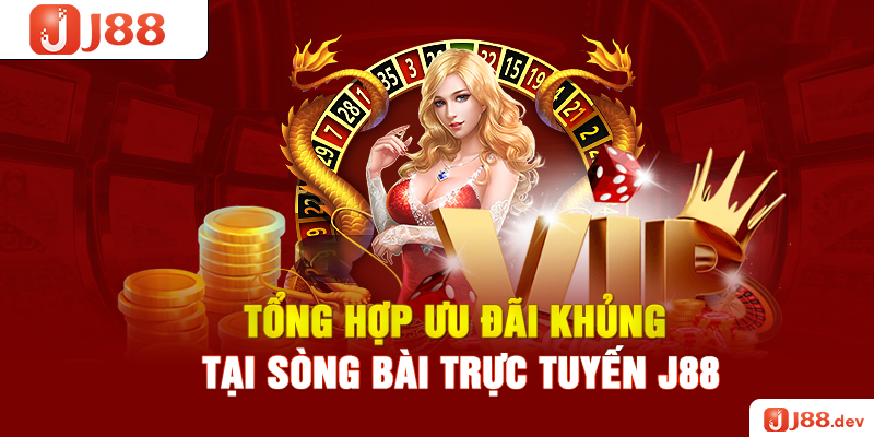 Tổng hợp ưu đãi khủng tại sòng bài trực tuyến J88