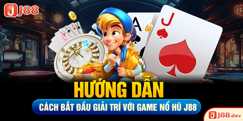 Hướng dẫn cách bắt đầu giải trí với game nổ hũ J88