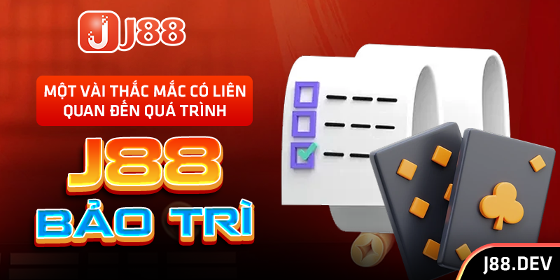Một vài thắc mắc có liên quan đến quá trình J88 bảo trì