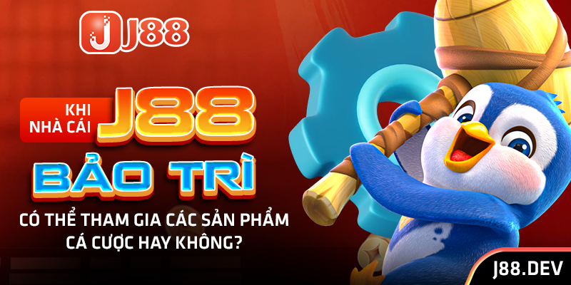 Khi nhà cái J88 bảo trì có thể tham gia các sản phẩm cá cược hay không?