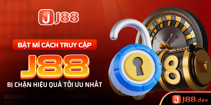 Bật mí cách truy cập J88 bị chặn hiệu quả tối ưu nhất