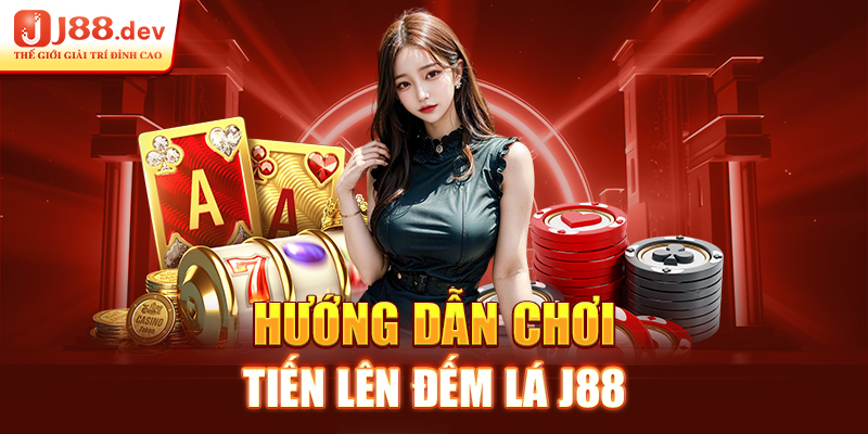 Hướng dẫn chơi tiến lên đếm lá J88