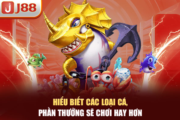 Hiểu biết các loại cá, phần thưởng sẽ chơi hay hơn Hiểu biết các loại cá, phần thưởng sẽ chơi hay hơn