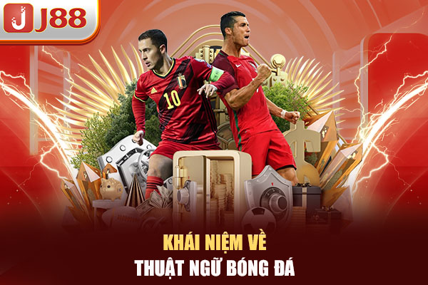 Khái niệm về thuật ngữ bóng đá Khái niệm về thuật ngữ bóng đá