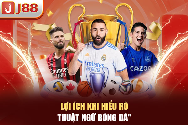 Lợi ích khi hiểu rõ thuật ngữ bóng đá Lợi ích khi hiểu rõ thuật ngữ bóng đá