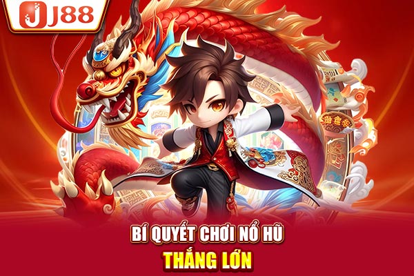 Bí quyết chơi nổ hũ thắng lớn Bí quyết chơi nổ hũ thắng lớn